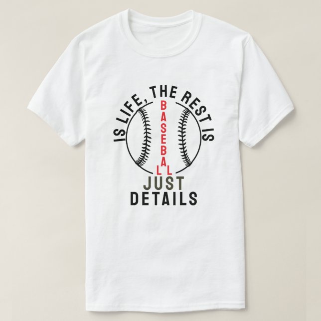 Baseball is life, the rest is just details T-Shirt (Design Front)