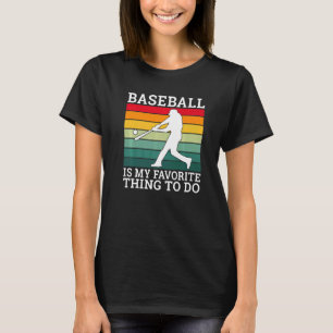 Baseball is my favorite thing to do Baseball T-Shirt