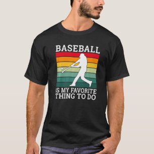 Baseball is my favorite thing to do Baseball   T-Shirt
