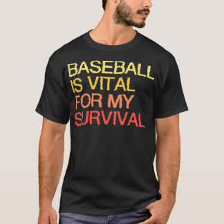 Baseball Is Vital For My Survival T-Shirt