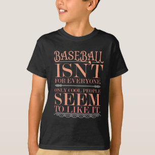 Baseball isn't for Everyone Only Cool People T-Shirt