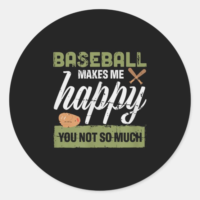 Baseball Makes Me Happy You Not So Much Gift Baseb Classic Round Sticker (Front)