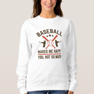 Baseball Makes Me Happy You Not So Much Sweatshirt