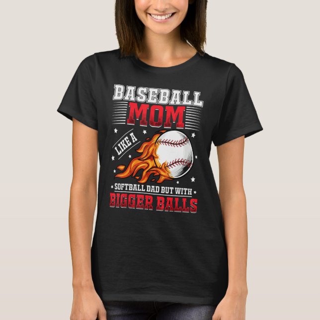 Baseball Mom Like A Softball Mom But With Bigger B T-Shirt (Front)