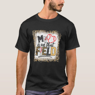 Baseball Mom My Heart Is On That Field For Mother' T-Shirt