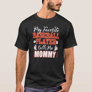 Baseball Mommy My Favorite Baseball Player Calls M T-Shirt