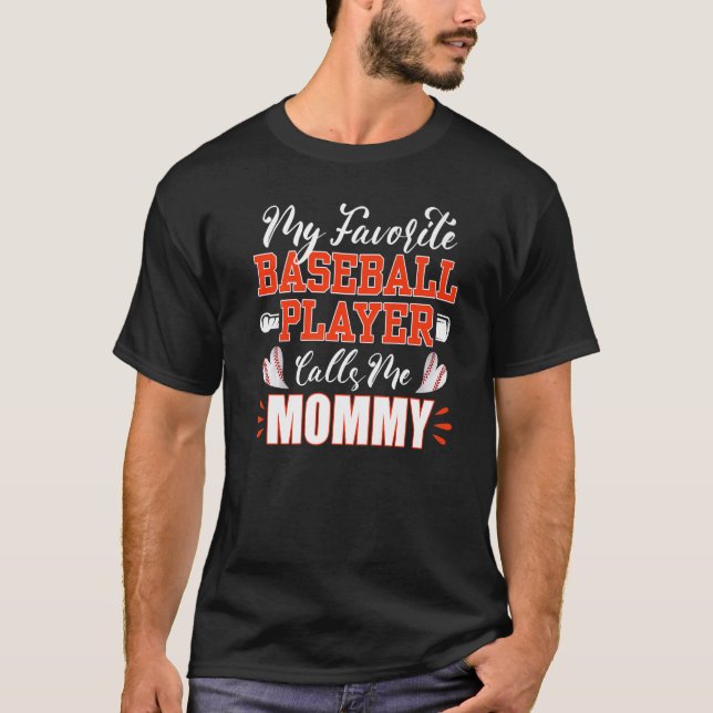 Baseball Mommy My Favorite Baseball Player Calls M T-Shirt (Front)