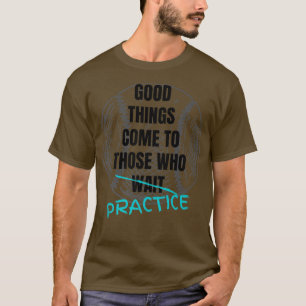 Baseball Motivation Good Things Come To Those Who  T-Shirt