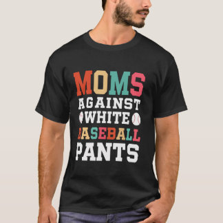 Baseball Mum Funny For Moms Against White Pants Mo T-Shirt