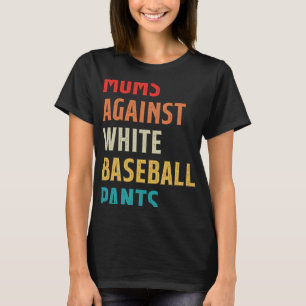 Baseball Mum Vintage Moms Against White Baseball P T-Shirt