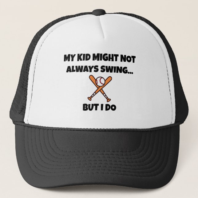 Baseball MY KID MIGHT NOT ALWAYS SWING BUT I DO Trucker Hat (Front)