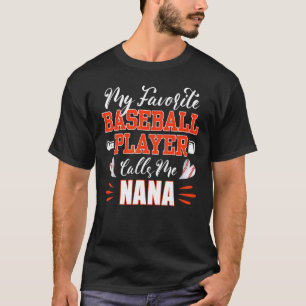 Baseball Nana My Favourite Baseball Player Calls M T-Shirt