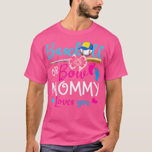 Baseball or Bow Mummy Loves You Baseball Gender Re T-Shirt