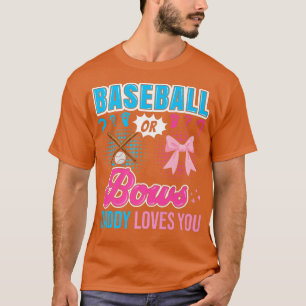 Baseball or Bows Daddy Loves You Gender Reveal Out T-Shirt