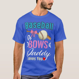 Baseball Or Bows Daddy Loves You Gender Reveal  T-Shirt