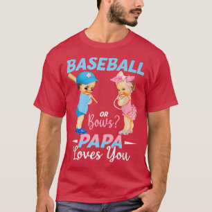 Baseball Or Bows Papa Loves You Baby Gender Reveal T-Shirt