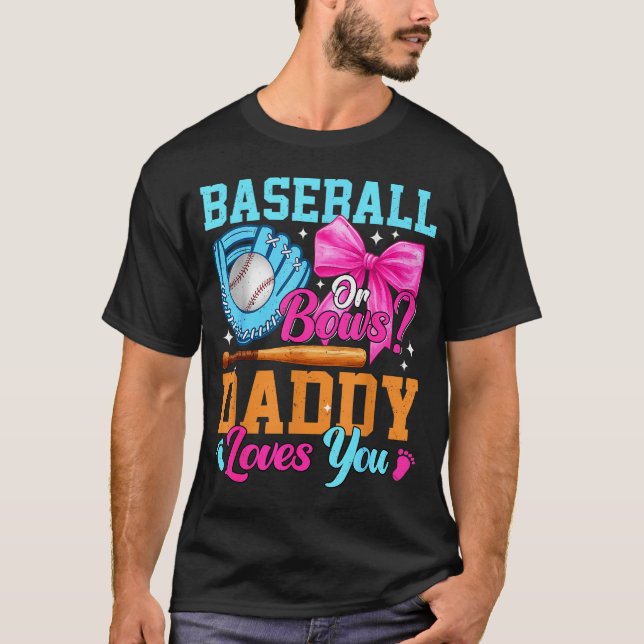 Baseball Or Bows Your Daddy Loves You Gender Revea T-Shirt (Front)