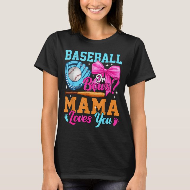 Baseball Or Bows Your Mama Loves You Gender Reveal T-Shirt (Front)