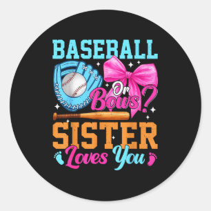 Baseball Or Bows Your Sister Loves You Gender Reve Classic Round Sticker