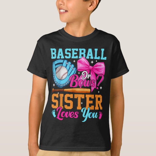Baseball Or Bows Your Sister Loves You Gender Reve T-Shirt (Front)