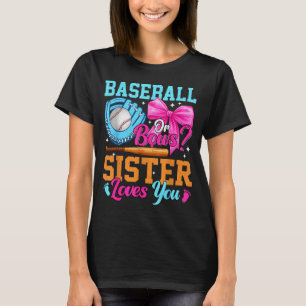 Baseball Or Bows Your Sister Loves You Gender Reve T-Shirt