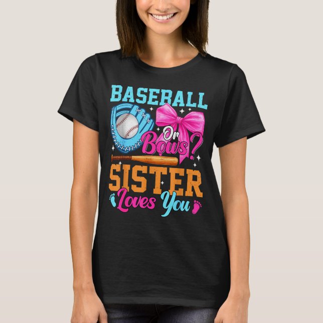 Baseball Or Bows Your Sister Loves You Gender Reve T-Shirt (Front)
