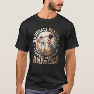 Baseball Players Have The Prettiest Girlfriends Ba T-Shirt
