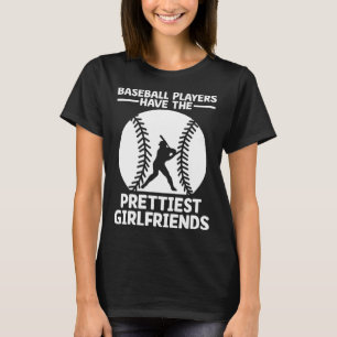 Baseball Players Have The Prettiest Girlfriends Ca T-Shirt