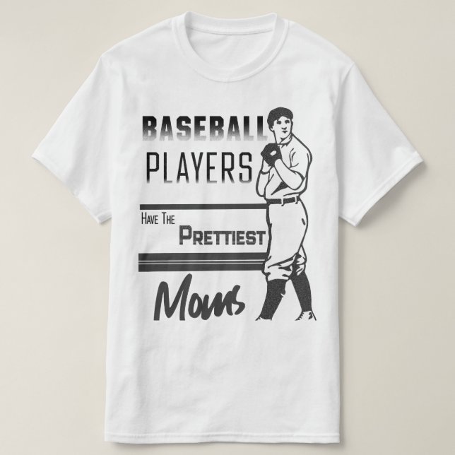 Baseball Players Have The Prettiest Moms T-Shirt (Design Front)