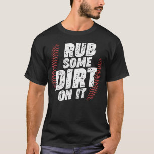 Baseball Rub Some Dirt On It T-Shirt