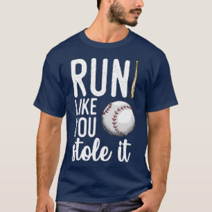 Baseball Run Like You Stole It T-Shirt