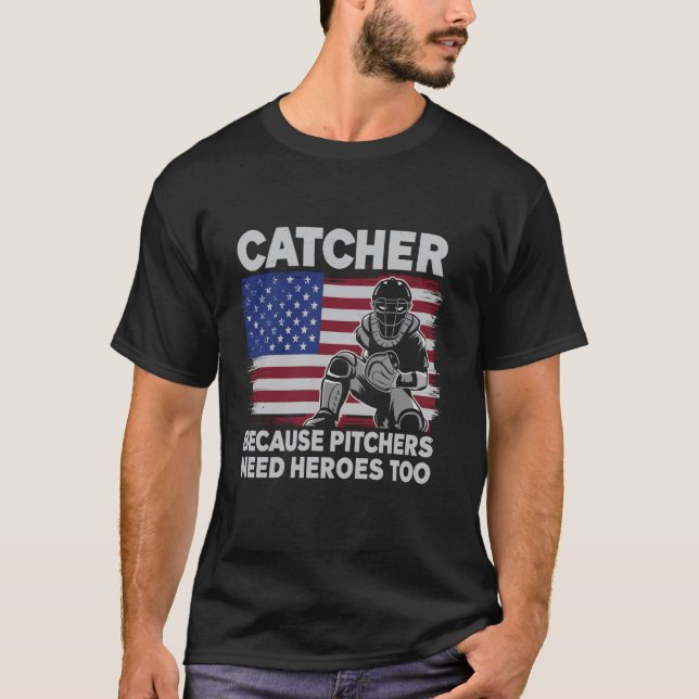 Baseball Softball Catcher because Pitchers need He T-Shirt (Front)
