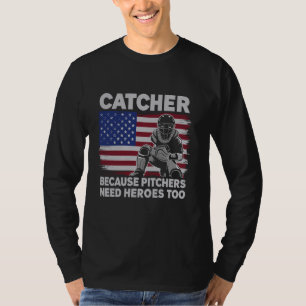 Baseball Softball Catcher because Pitchers need He T-Shirt