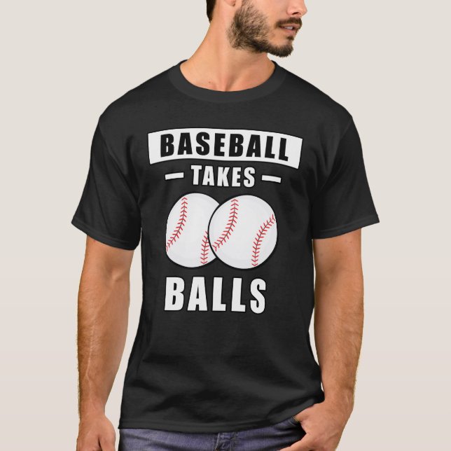 Baseball Takes Balls - Funny T-Shirt (Front)