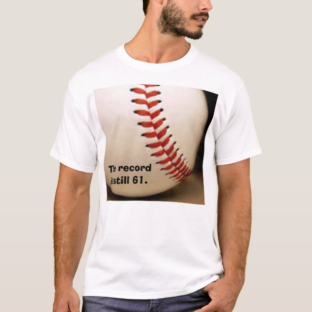 baseball, The record is still 61. T-Shirt (Front)