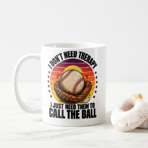 Baseball Therapy I Just Need Them To Call The Ball Coffee Mug