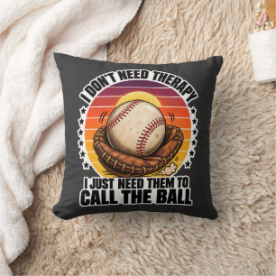 Baseball Therapy I Just Need Them To Call The Ball Cushion