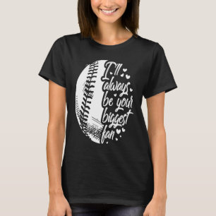 Baseball u2013 I'll always be your biggest fan T-Shirt