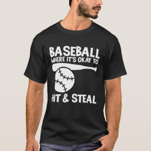 Baseball Where It s Okay To Hit & Steal Athlete Ca T-Shirt
