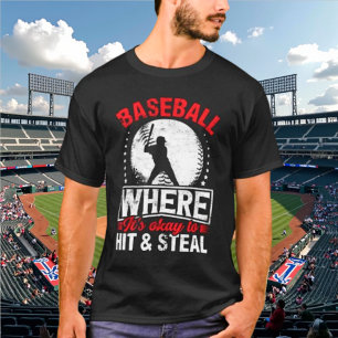 Baseball Where It's Ok to Hit and Steal T-Shirt