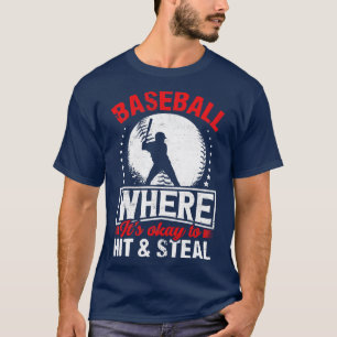 Baseball where its okay to hit and steal T-Shirt