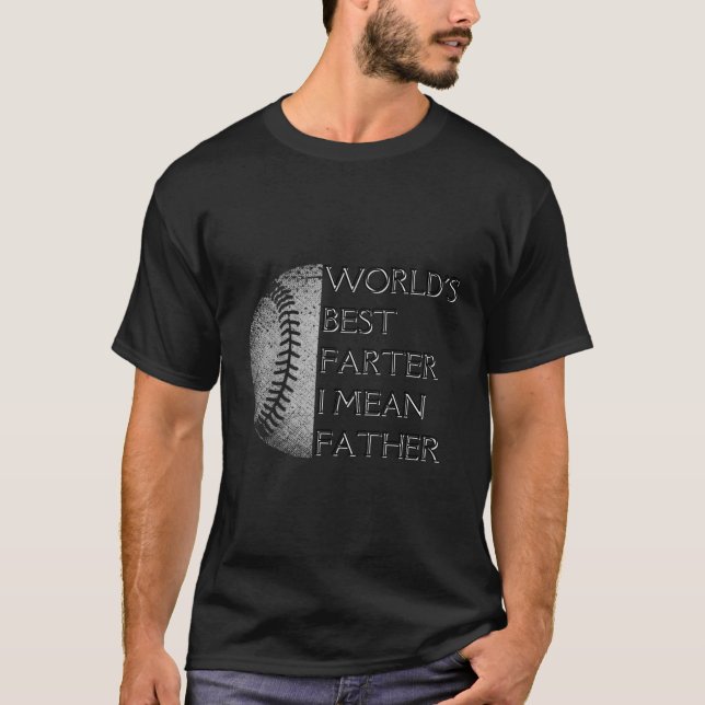 Baseball Worlds Best Fer I Mean Father Best Dad Ev T-Shirt (Front)