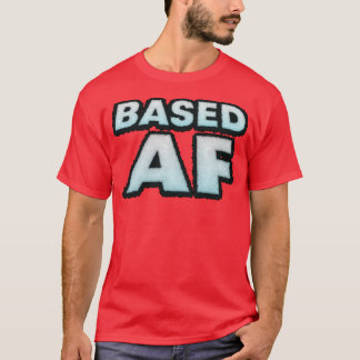 BASED AF T-Shirt