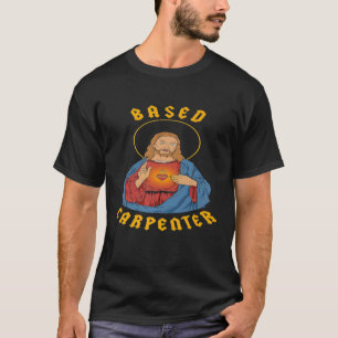 Based Carpenter - Jesus Christ Christian Funny Pre T-Shirt
