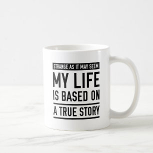 Based On A True Story Coffee Mug