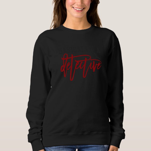 Basically A Detective  True Crime  1 Sweatshirt (Front)