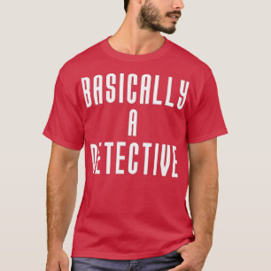 Basically A Detective True Crime Mystery Crime Sho T-Shirt