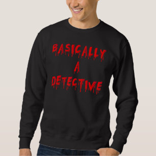 Basically A Detective True Crime Podcast Junkie Sweatshirt