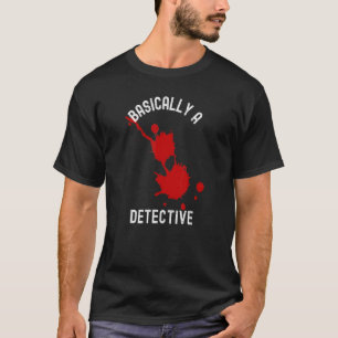 Basically A Detective  True Crime Spooky Horror T-Shirt