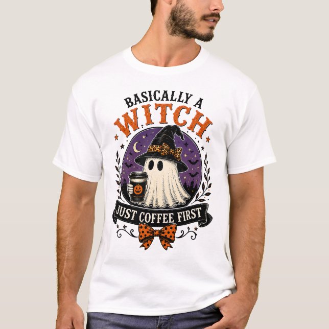 Basically a Witch Just Coffee First Halloween T-Sh T-Shirt (Front)